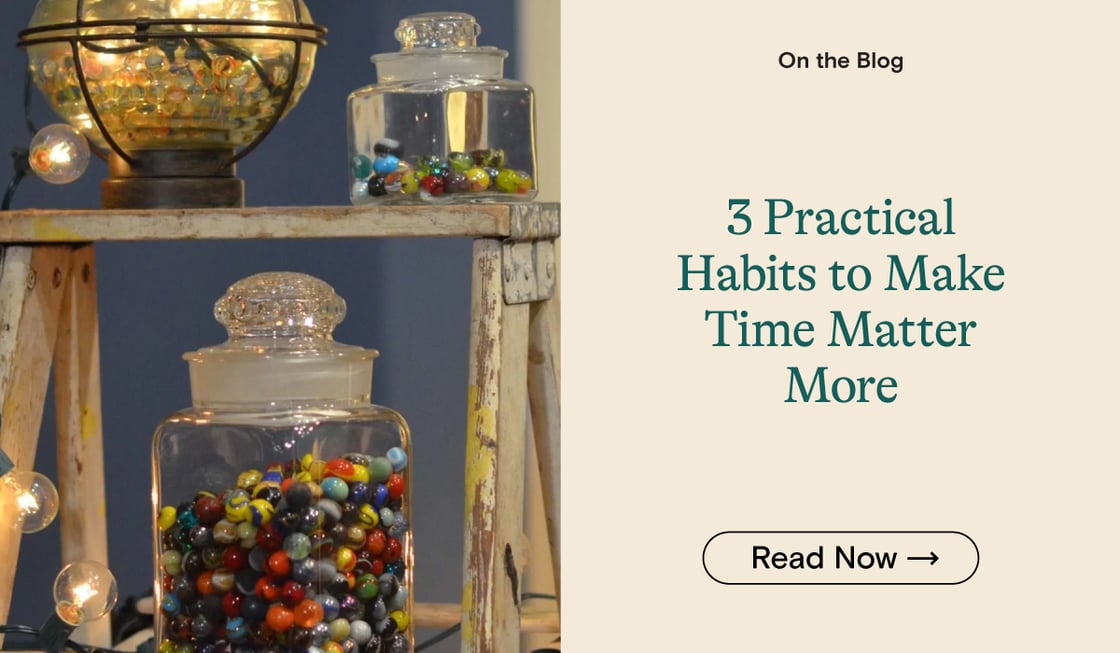 3 Practical Habits to Make Time Matter More