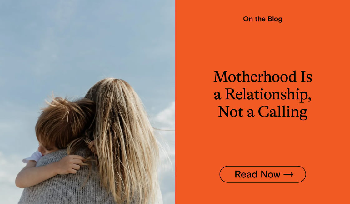 Motherhood is a Relationship, Not a Calling