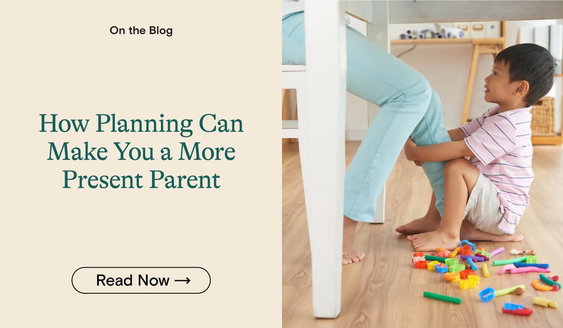 How Planning Can Make You a More Present Parent