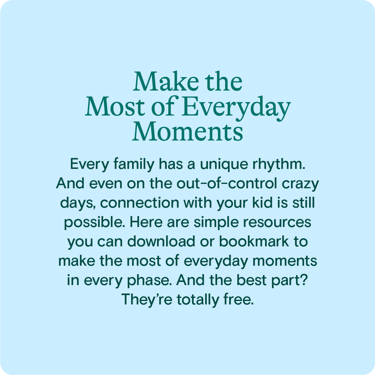 Make the most of everyday moments with free resources from Parent Cue!