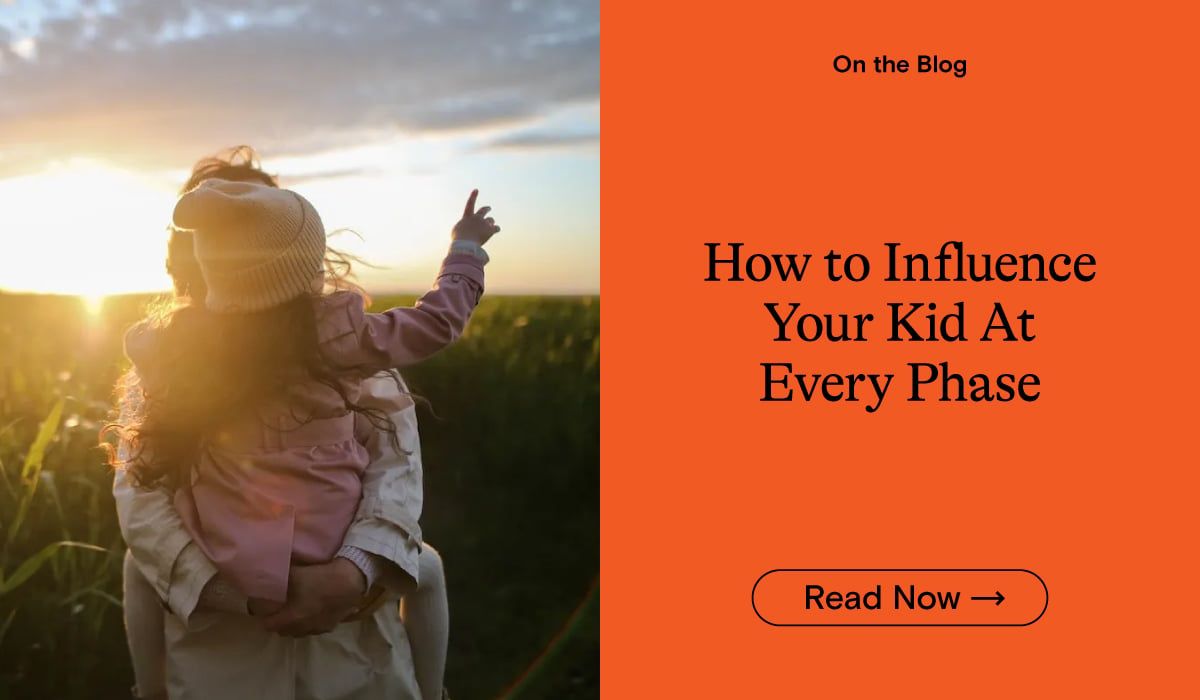 How to Influence Your Kid at Every Phase